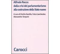 Alfredo Rocco: dalla crisi del parlamentarismo alla costituzione dello Stato nuovo (Biblioteca di testi e studi)