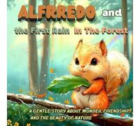 Alfrredo and the First Rain in the Forest: A gentle story about wonder, friendship, and the beauty of nature