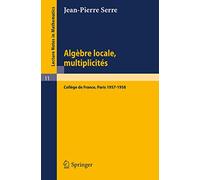 Alg??bre Locale, Multiplicit??s: Cours au Coll??ge de France, 1957 - 1958: Cours au Collège de France, 1957 - 1958: 11 (Lecture Notes in Mathematics, 11)
