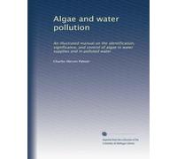 Algae and water pollution: an illustrated manual on the identification, significance, and control of algae in water supplies and in polluted water