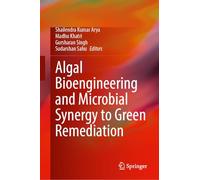 Algal Bioengineering and Microbial Synergy to Green Remediation