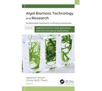 Algal Biomass Technology and Research: Sustainable Solutions in Diverse Industries, Volume 1: Algal Biomass for Food, Agriculture, and Pharmaceutical Applications