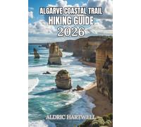 ALGARVE COASTAL TRAIL HIKING GUIDE 2026: Portugal's Spectacular Coastline with GPS Navigation, Practical Planning and Expert Hiking Tips. (WILD ... GUIDE TO SCENIC TRAILS AND HIDDEN PATHS)