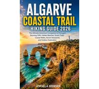 ALGARVE COASTAL TRAIL HIKING GUIDE 2026: The Ultimate Adventure Companion to Portugal’s Stunning Cliffs, Hidden Beaches, Scenic Trails, Coastal Walks, Secret Viewpoints and Outdoor Exploration