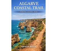 ALGARVE COASTAL TRAIL HIKING GUIDE 2026: Your Essential Companion for Hiking the Algarve Coast with Safety, Routes, and Local Insights (Wanderfar: A Global Hiking Companion Series)