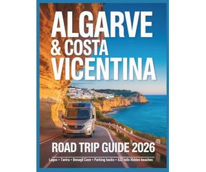 Algarve & Costa Vicentina Road Trip Guide 2026: Driving Lagos, Tavira & Costa Vicentina: Parking Hacks, A22 Tolls, Maps, Seven Hanging Valleys & Hidden Beaches (Wayfinder Travel Series)
