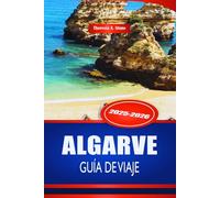 ALGARVE GUÍA DE VIAJE 2025-2026: Explora las playas y pueblos costeros del sur de Portugal