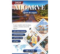 ALGARVE GUÍA DE VIAJES 2026: Tu guía completa sobre las playas, ciudades y destinos únicos del Algarve