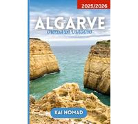 ALGARVE GUIDA DI VIAGGIO 2025/2026: Esplora le spiagge, la cultura, la cucina e le gemme nascoste