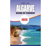 ALGARVE Guida di viaggio 2026: Il pianificatore di vacanze definitivo per il Portogallo con consigli da insider, le migliori spiagge, viaggi ... gemme nascoste e itinerari senza stress