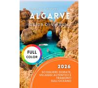 Algarve Guida di viaggio 2026: Scogliere Dorate, Villaggi Autentici e Tramonti sull’Oceano