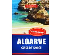 ALGARVE GUIDE DE VOYAGE 2025-2026: Explorez les plages et les villes côtières du sud du Portugal