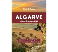 ALGARVE Guide de voyage 2025: Couchers de soleil, grottes marines et marchés animés