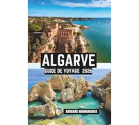 Algarve Guide De Voyage 2026: Escapades côtières ensoleillées à travers le sud du Portugal, des villes charmantes comme Lagos et Faro, des falaises ... la beauté de l'océan Atlantique en Europe