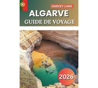 Algarve Guide De Voyage 2026: Explorez des plages cachées, des villes côtières pittoresques, des voyages épiques en voiture et des évasions secrètes pour des vacances parfaites au Portugal