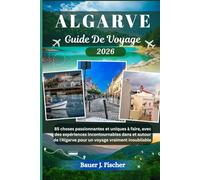 ALGARVE GUIDE DE VOYAGE: 85 choses passionnantes et uniques à faire, avec des expériences incontournables dans et autour de l'Algarve pour un voyage vraiment inoubliable (Fischer Voyage FR)