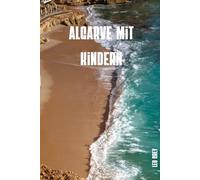 Algarve mit Kindern: Der Familien-Reisebegleiter · Kinderfreundliche Strände, Klippenwege, Wasserparks & getestete Routen von Lagos aro · 100 Seiten zum Ausfüllen