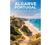 ALGARVE PORTUGAL HIKING GUIDE 2026 FOR BEGINNERS & SOLO TRAVELERS: Top Coastal Walks, Cliffside Adventures & Scenic Beach Trails - Easy Navigation, Local Tips & Must-See Views (Looming Horizons 2025)