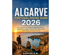 Algarve Portugal Hiking Guide 2026: The Complete Trail Companion for Beginners and Experts, Featuring Coastal Walks, Cliffside Routes, Hidden Beaches, ... Travel Tips (Nature Routes Travel Series)