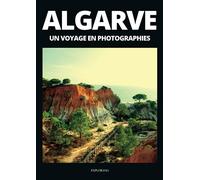 ALGARVE (Portugal) - Un voyage en photographies: Livre de voyage et photos sur l'Algarve au Portugal
