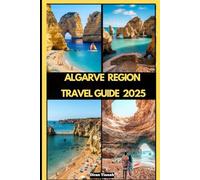 ALGARVE REGION TRAVEL GUIDE 2025 (GLOBAL DESTINATION TRAVEL FOR AGES)