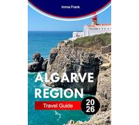 ALGARVE REGION TRAVEL GUIDE 2026: Explore Algarve Region with Golden Cliffs Blue Caves Sandy Beaches Coastal Trails and Sun-Drenched Portuguese Living