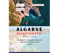 ALGARVE REISEFÜHRER 2025-2026: Entdecken Sie Strände, Kultur und verborgene Schätze an der Algarve