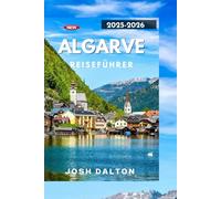 ALGARVE REISEFÜHRER 2025-2026: Erkunden, entspannen und erleben Sie die Algarve wie nie zuvor