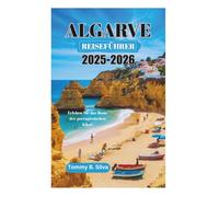 ALGARVE REISEFÜHRER 2025-2026: Erleben Sie das Beste der portugiesischen Küste