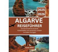 ALGARVE REISEFÜHRER 2025-2026: Sonnenverwöhnte Strände, Küstenstädte und versteckte Juwelen im Süden Portugals (Hidden Haven)
