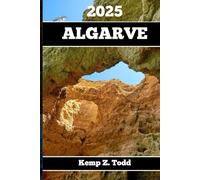 ALGARVE REISEFÜHRER 2025: Wichtige Informationen und Tipps zur Vorbereitung Ihrer Reise: A les, was Sie vor Ihrer Reise wissen so lten