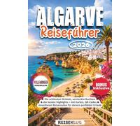 ALGARVE REISEFÜHRER 2026: Die schönsten Strände, versteckte Buchten & die besten Highlights - mit Karten, QR Codes & stressfreien Reiserouten für deinen perfekten Urlaub