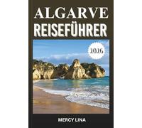 ALGARVE REISEFÜHRER 2026: Entdecken Sie goldene Strände, dramatische Klippen, Küstendörfer, versteckte Buchten, lokale Küche und wichtige Besuchertipps.