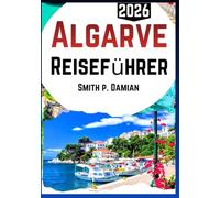 Algarve Reiseführer 2026: Erleben Sie versteckte Strände, malerische Wanderwege und lokale Abenteuer, Budget Tipps und mehr