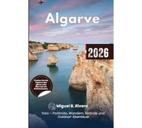 Algarve-Reiseführer 2026: Faro erleben - Portimão zu Fuß, Wandern, Radfahren, Strände, Golf, Wassersport und Outdoor-Abenteuer - detaillierte Reiserouten