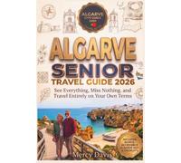 ALGARVE SENIOR TRAVEL GUIDE 2026: See Everything, Miss Nothing, and travel entirely on your own terms. (Easy Travel for Seniors)