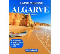 Algarve TRAVEL GUIDE 2025/2026 (Full Color): Explore the Algarve’s Coastline, History, and Culinary Delights with Insider Recommendations