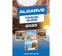 ALGARVE TRAVEL GUIDE 2025: Plan Smart, Travel Deep: Everything You Need to Know for an Unforgettable Algarve Escape”