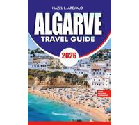 ALGARVE Travel Guide 2026: A Complete Travel Companion to Portugal’s Coastal Paradise with Itineraries, Food Experiences, Stunning Beaches, Secret Locations, and Insider Travel Tips