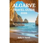 ALGARVE TRAVEL GUIDE 2026: Discover Golden Beaches, Fresh Seafood, and Timeless Coastal Adventures