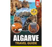 ALGARVE TRAVEL GUIDE 2026: Discover Portugal's Southern Coast Through Local Secrets Scenic Routes Authentic Experiences and Smart Planning