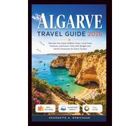 ALGARVE TRAVEL GUIDE 2026: Discover Sea Caves, Hidden Coves, Local Food, Festivals, and Scenic Trails with Budget and Family Itineraries for Every Traveler