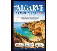 ALGARVE TRAVEL GUIDE 2026: Discover Sea Caves, Hidden Coves, Local Food, Festivals, and Scenic Trails with Budget and Family Itineraries for Every Traveler