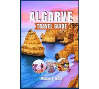 ALGARVE TRAVEL GUIDE 2026: Insider Itineraries, Hidden Beaches & Coastal Adventures - Explore Portugal’s Sun-Kissed South Like a Local, Savor Authentic Cuisine, and Make Every Moment Unforgettable
