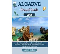ALGARVE TRAVEL GUIDE: Everything You Need to Explore Portugal’s Southern Coast from Secret Beaches, Local Food, and Authentic Adventures (Max lukas the Traveler ENG)