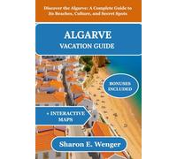 ALGARVE VACTION GUIDE: Discover the Algarve: A Complete Guide to Its Beaches, Culture, and Secret Spots