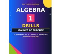 Algebra 1 Drills: 100 Days of Daily Practice Workbook | 25 Problems a Day with 5 Cumulative Quizzes and Complete Answer Key | Progressive Difficulty ... & High School Students (Middle school Math)