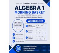 Algebra 1 Morning Basket: A Homeschool Algebra 1 Workbook with 175 Daily Warm-Ups, Spiral Review, and Skills Practice (Math Morning Basket Series)