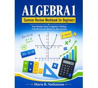 Algebra 1 Summer Review Workbook for Beginners: From Number Sense to Algebraic Thinking: A Gentle Summer Refresh for New Learners