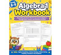 Algebra 1 Workbook 8-9 Grade: Step-by-Step Lessons, Algebra 1 Practice Problems, Worksheets, Functions, Graphing, Inequalities, Polynomials, Review ... (Algebra 1 Workbooks Series Summer Math)